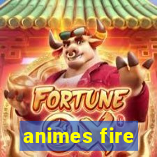 animes fire